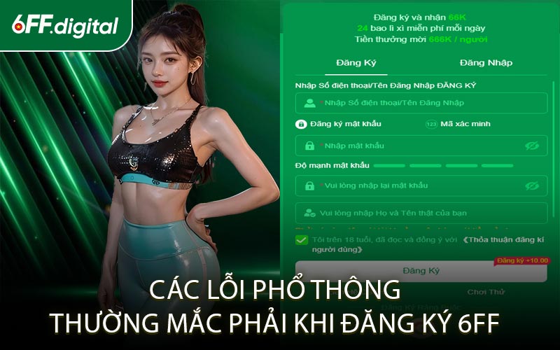 Các Lỗi Phổ Thông Thường Mắc Phải Khi Đăng Ký 6FF