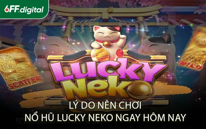 Lý Do Nên Chơi Nổ Hũ Lucky Neko Ngay Hôm Nay