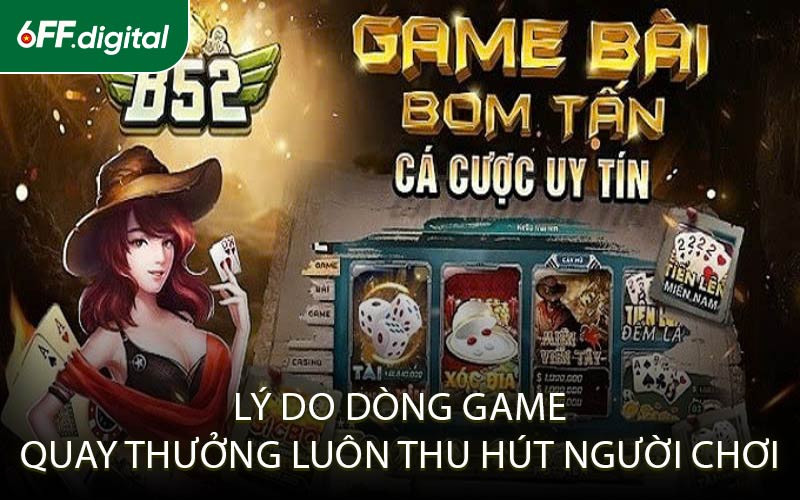 Lý Do Dòng Game Quay Thưởng Luôn Thu Hút Người Chơi